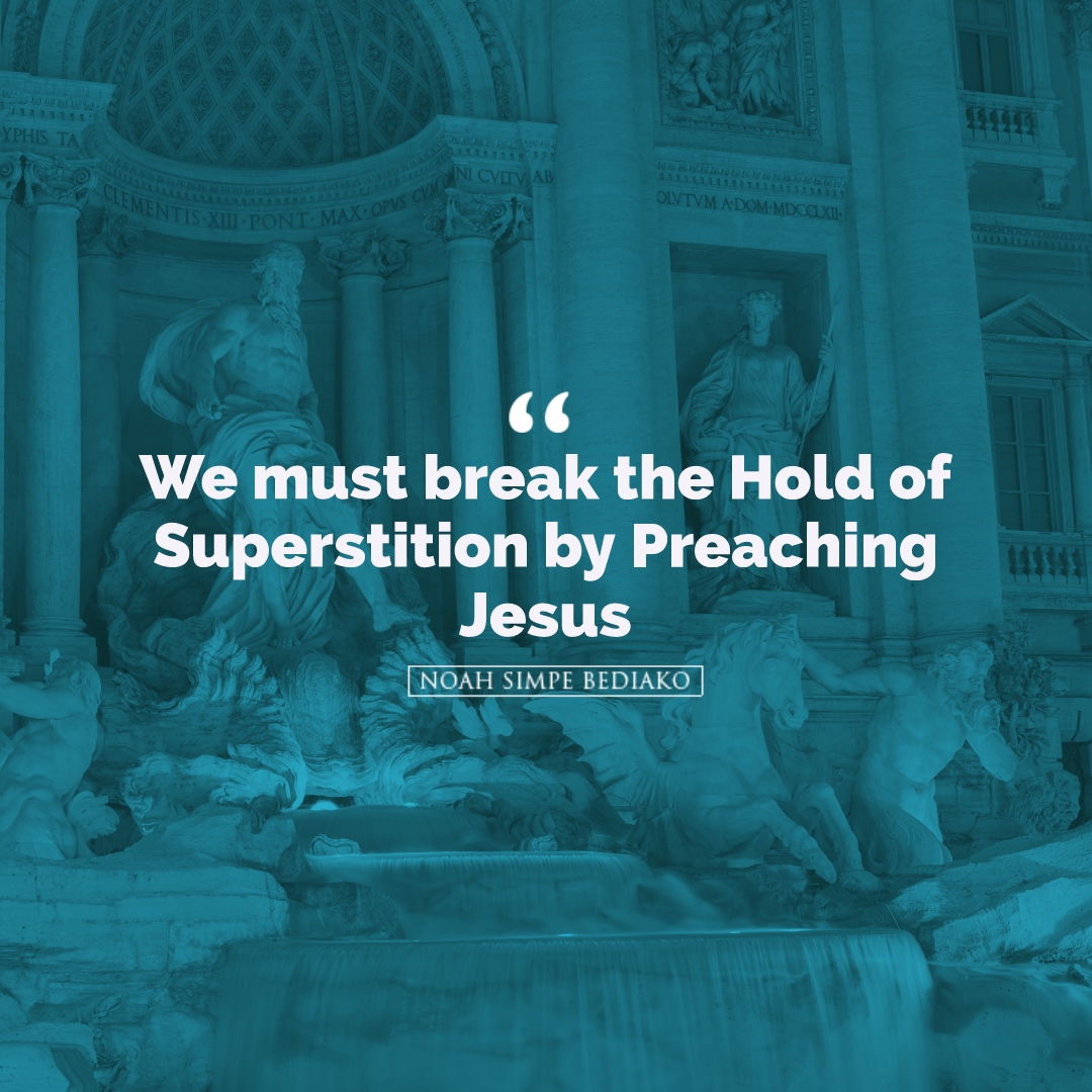Break the Hold of Superstition by Preaching Jesus