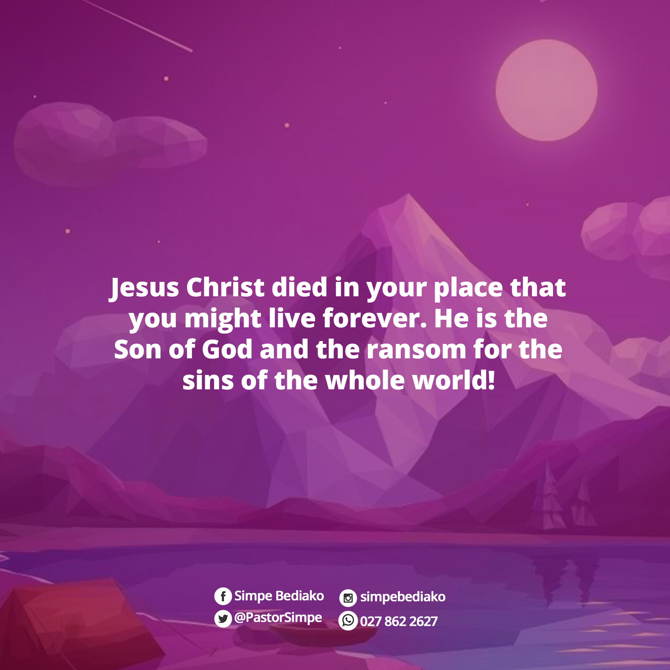 Jesus Christ died in your place that you might live forever. He is the Son of God and the ransom for the sins of the whole world!
