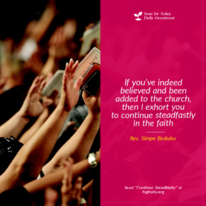 If you've indeed believed and been added to the church, then I exhort you to continue steadfastly in the faith 