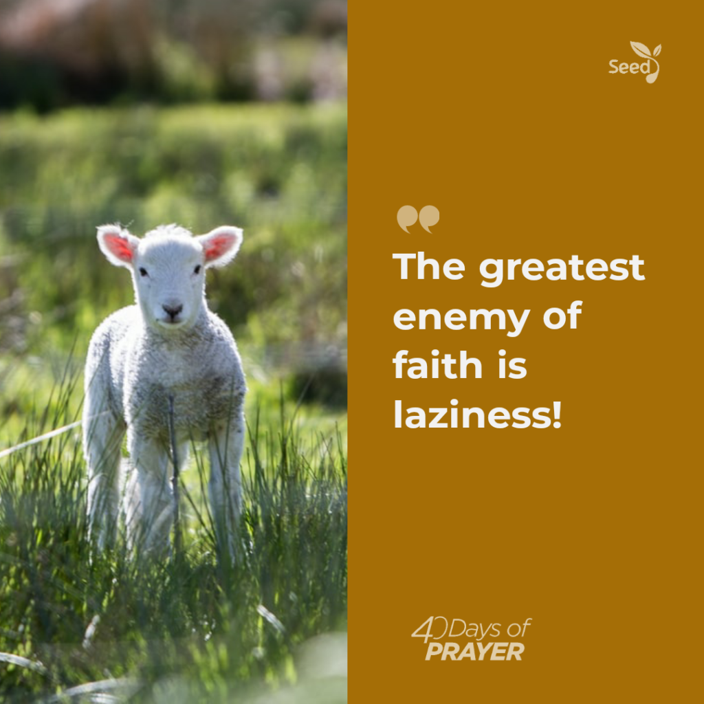 The Greatest Enemy of Faith is Laziness