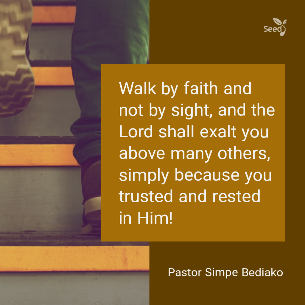 Seed for Today Devotional — Walk by faith and not by sight, and the Lord shall exalt you above many others, simply because you trusted and rested in Him! 
