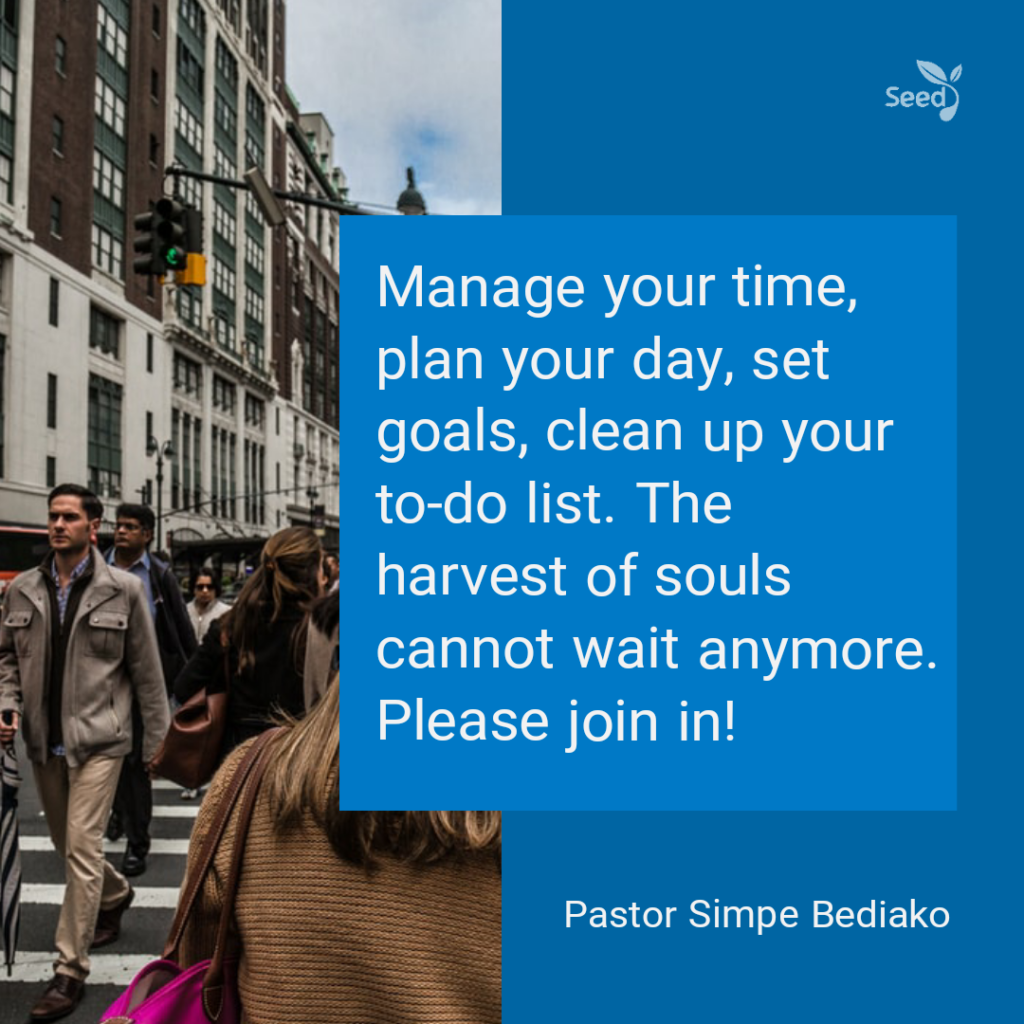 Seed for Today Devotional - Manage your time, plan your day, set goals, clean up your to-do list. The harvest of souls cannot wait anymore. Please join in!