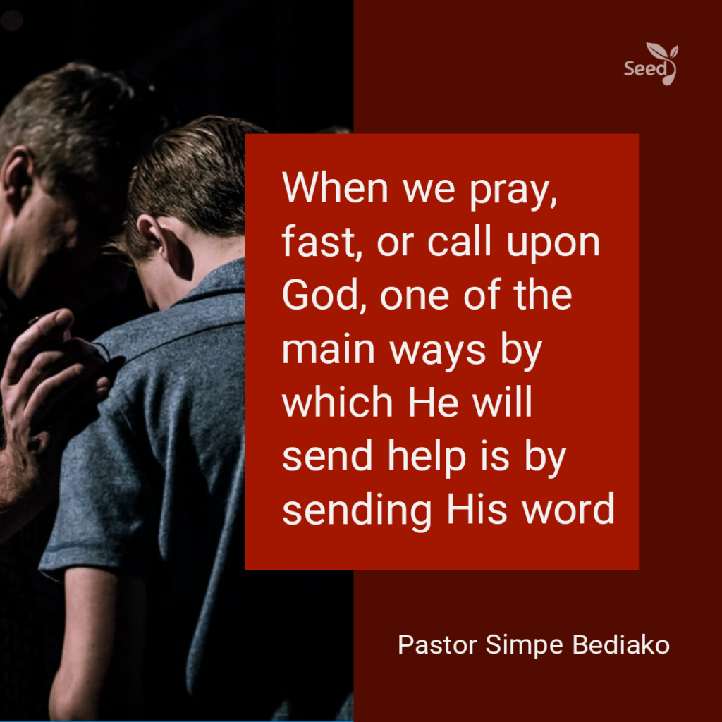 When we pray, fast, or call upon God, one of the main ways by which He will send help is by sending His word