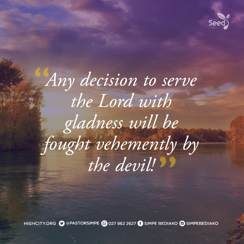 Any decision to serve the Lord with gladness will be fought vehemently by the devil! - Pastor Noah Simpe Bediako 