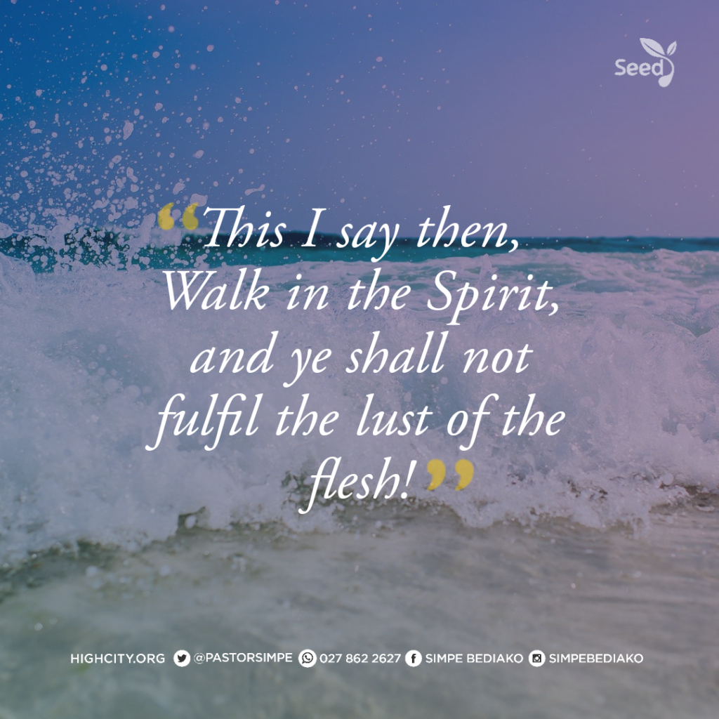 This I say then, Walk in the Spirit, and ye shall not fulfil the lust of the flesh. - Noah Simpe Bediako 