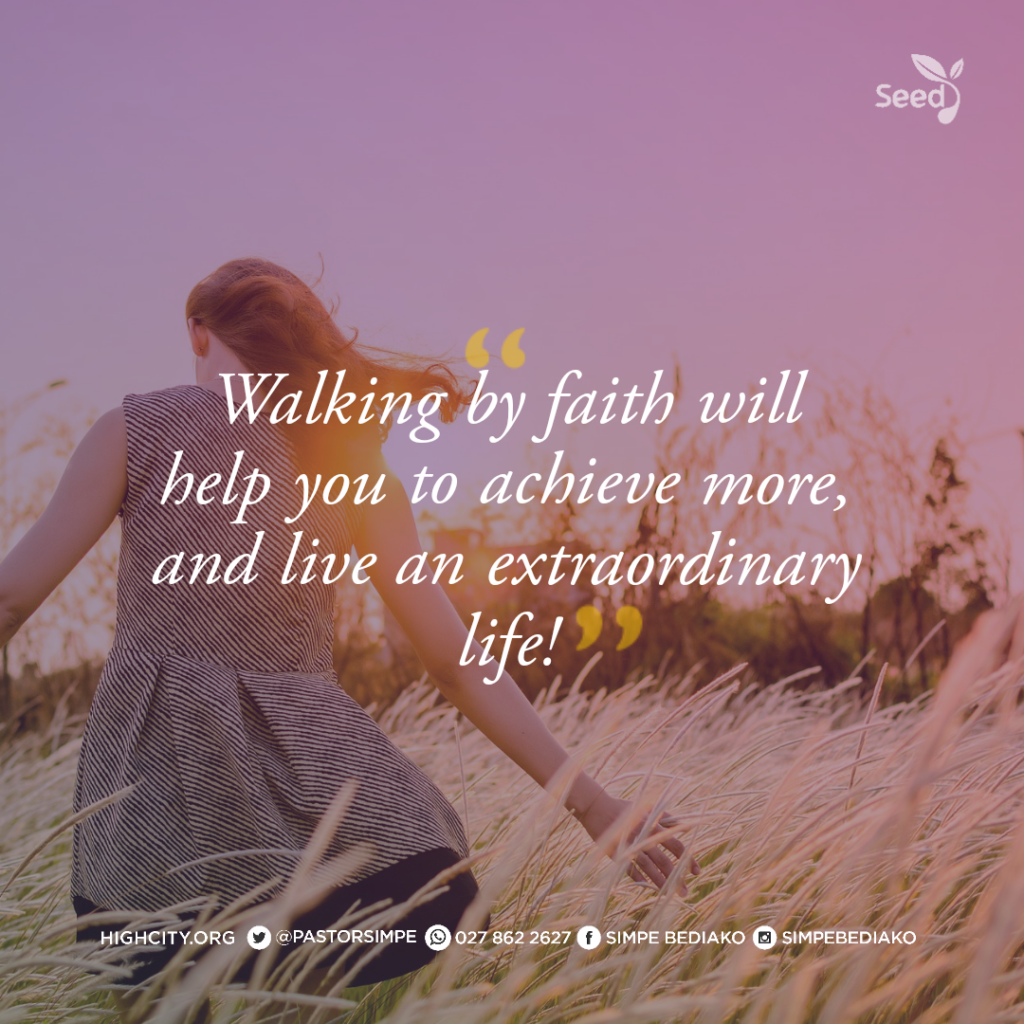 Walking by faith will help you to achieve more, and live an extraordinary life! - Pastor Noah Simpe Bediako 