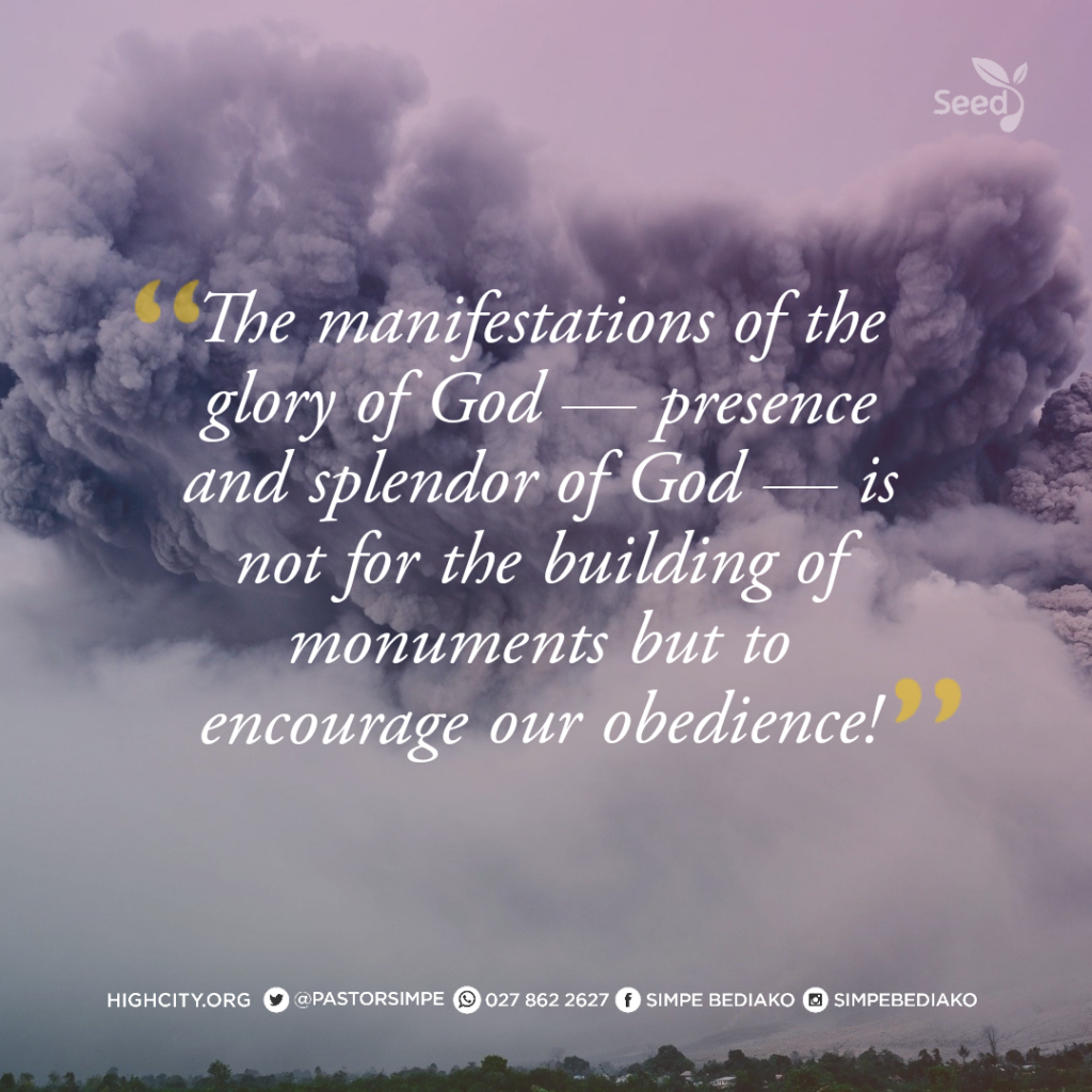 The manifestations of the glory of God — presence and splendor of God — is not for the building of monuments but to encourage our obedience! - Pastor Noah Simpe Bediako 
