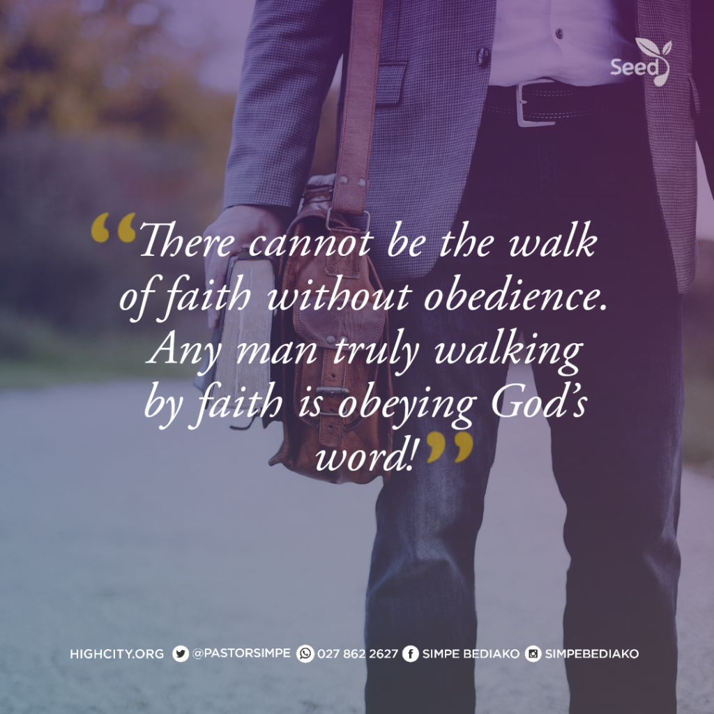 There cannot be the walk of faith without obedience. Any man truly walking by faith is obeying God's word! - Pastor Noah Simpe Bediako 