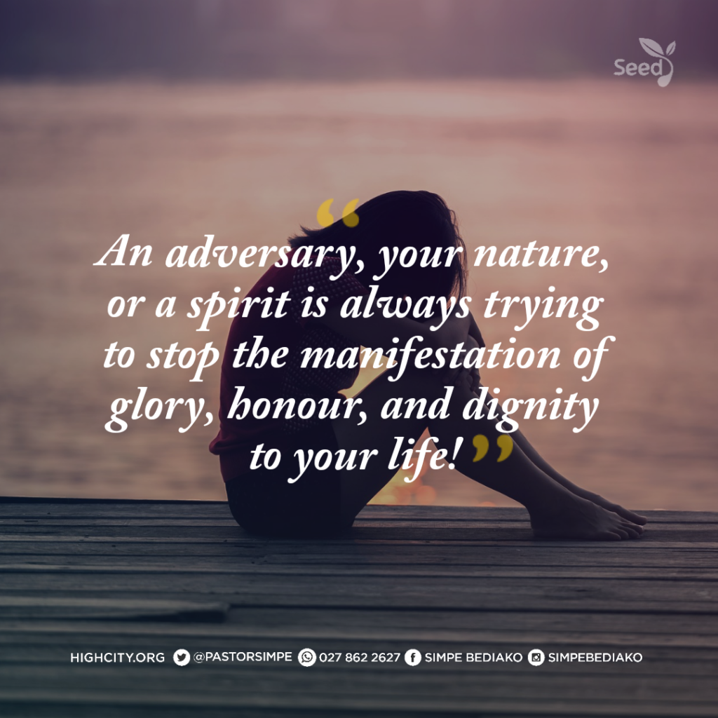 An adversary, your nature, or a spirit is always trying to stop the manifestation of glory, honour, and dignity to your life! - Pastor Noah Simpe Bediako 