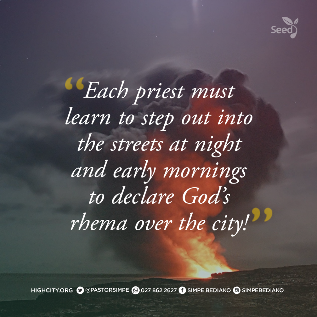 Each priest must learn to step out into the streets at night and early mornings to declare God's rhema over the city! - Pastor Noah Simpe Bediako 