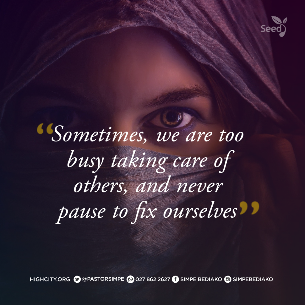 Sometimes, we are too busy taking care of others, and never pause to fix ourselves. - Pastor Noah Simpe Bediako 