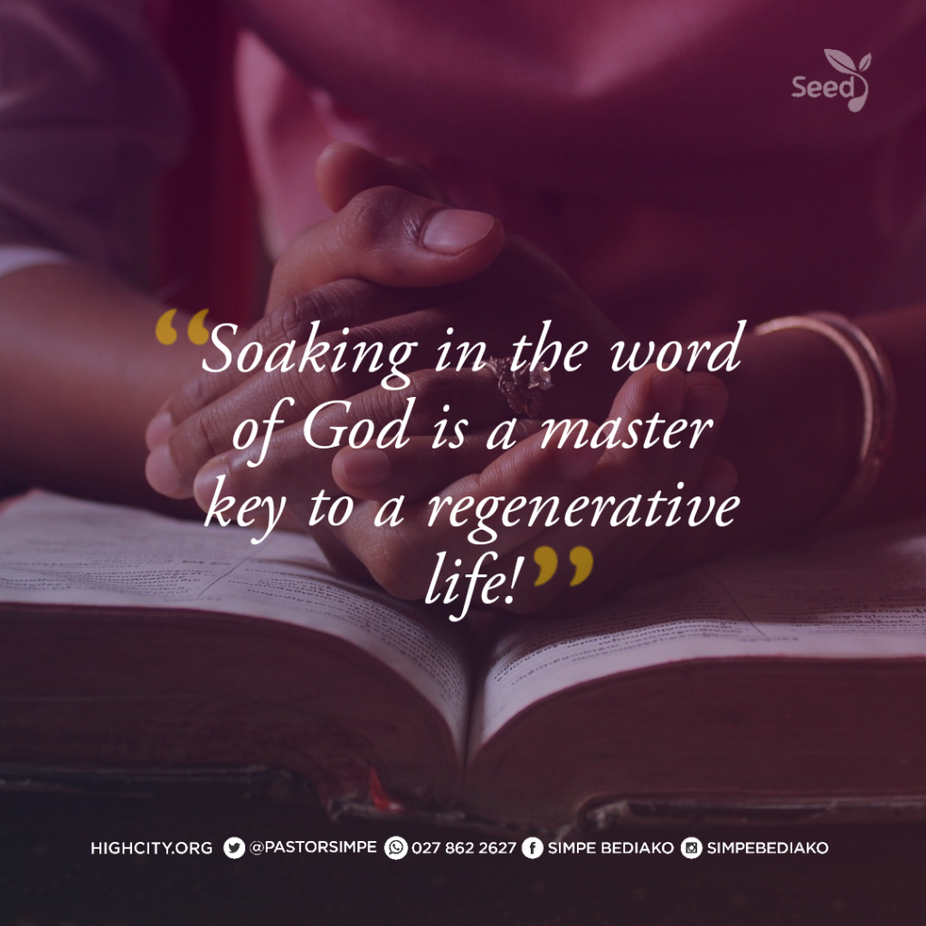 We must learn the secret of soaking in the word of God. This is one of the master keys to a regenerative life. - Pastor Noah Simpe Bediako 