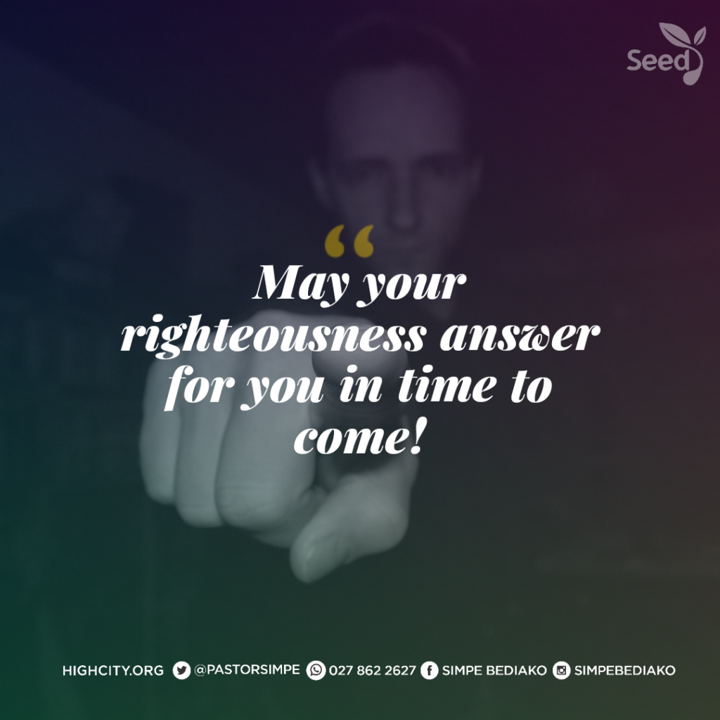 May Your Righteousness Answer for You in Time to Come!

