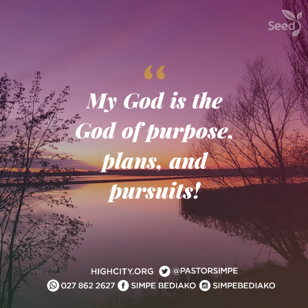 My God is the God of purpose, plans, and pursuits; 