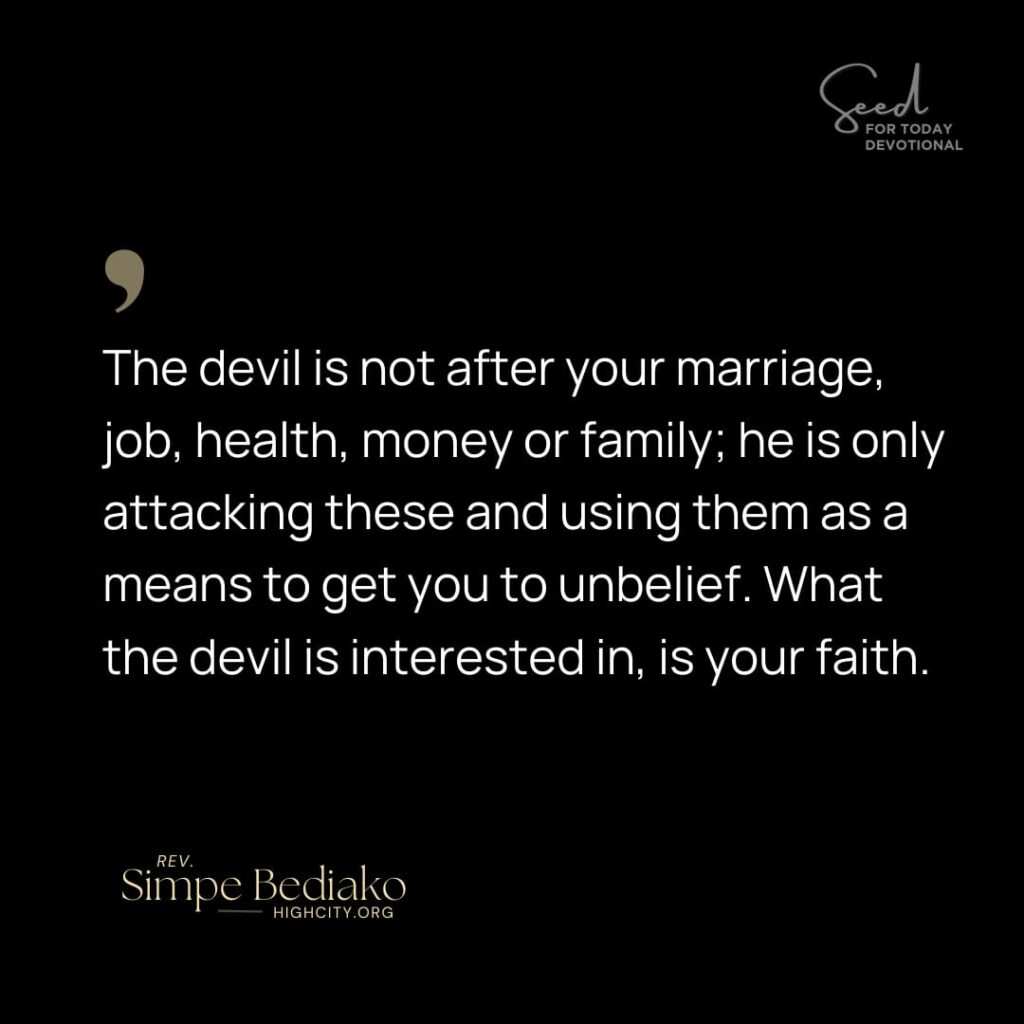 The Devil is after your faith -