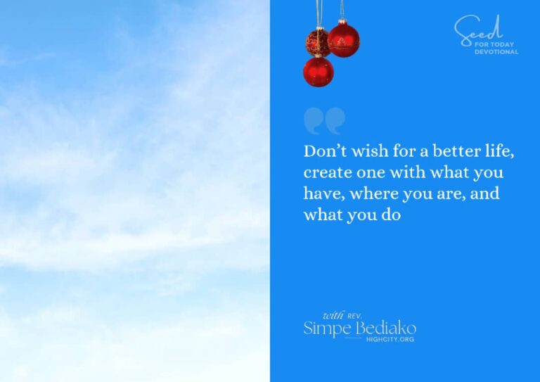 Don’t wish for a better life, create one!