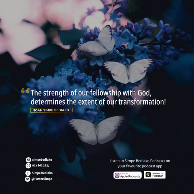 The strength of our fellowship with God, determines the extent of our transformation